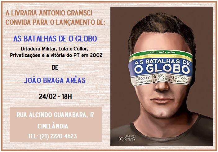 Livro “As Batalhas de O Globo”, de João Braga Arêas,  será lançado hoje na Antonio Gramsci