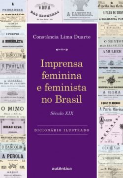 Livro recém-lançado sobre a imprensa feminina e feminista no Brasil desde o séc. 19
