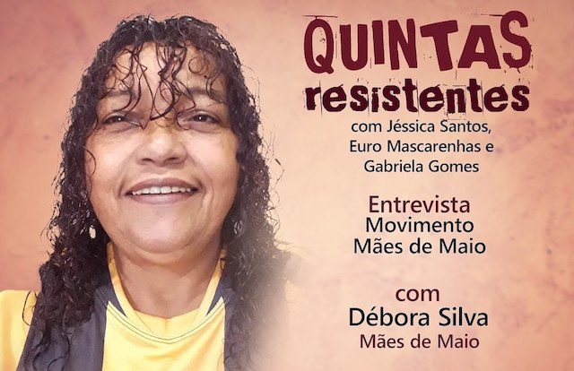 Quintas Resistentes conversa com Débora Silva, do mov. Mães de Maio