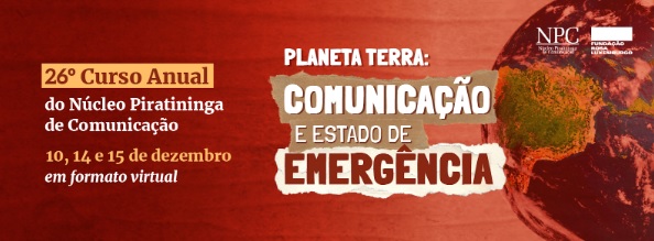 Últimos dias para se inscrever no 26º Curso Anual do NPC – Planeta Terra: Comunicação e Estado de Emergência