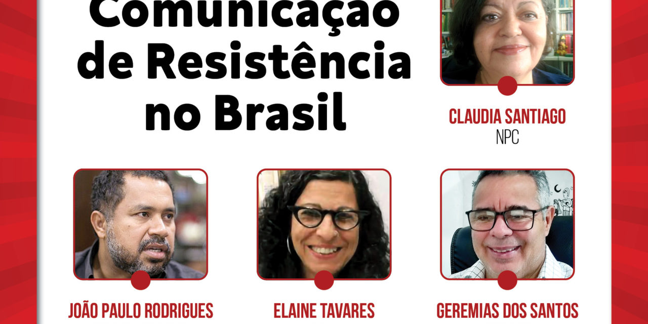 19h às 21h – Comunicação de Resistência no Brasil