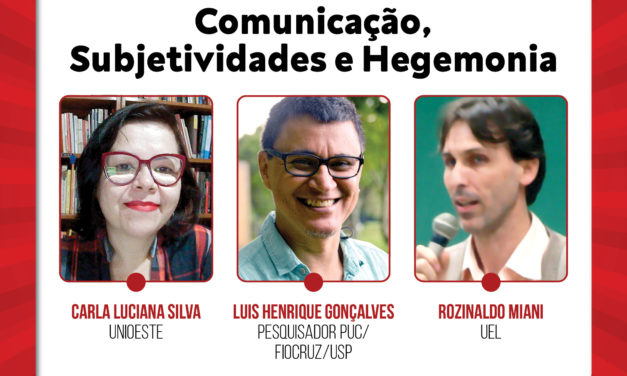 18 DE NOVEMBRO: 11h às 13h – Comunicação, Subjetividades e Hegemonia