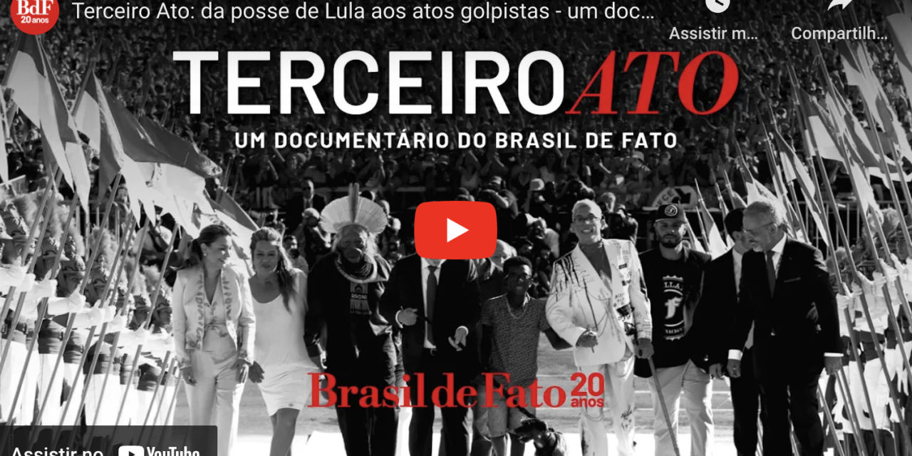 Brasil de Fato lança documentário “Terceiro Ato”