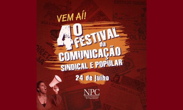 NPC promove, no dia 24 de julho, o 4º Festival da Comunicação Sindical e Popular