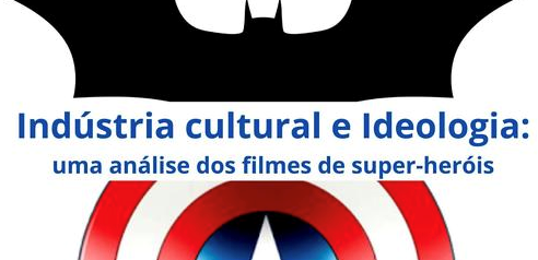Filme “Indústria cultural e Ideologia, uma análise dos filmes de super-heróis”