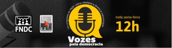 Programa Vozes pela Democracia vai ao ar toda sexta às 12h