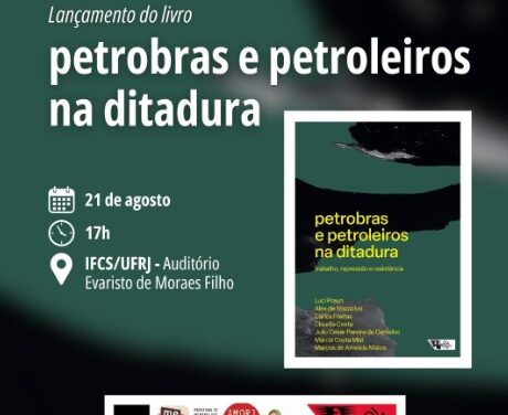 Livro “Petrobras e petroleiros na ditadura: trabalho, repressão e resistência” é lançado no Rio