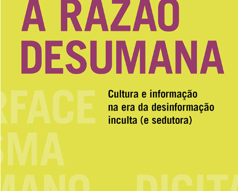 Livro ‘A razão desumana’, de Eugênio Bucci 